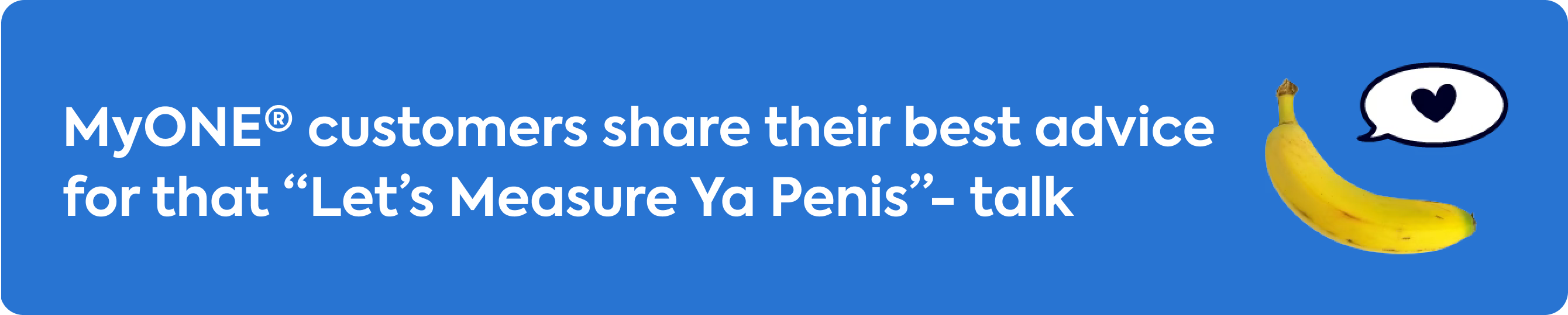 myONE customers share their best advice for that Let's Measure Ya Penis