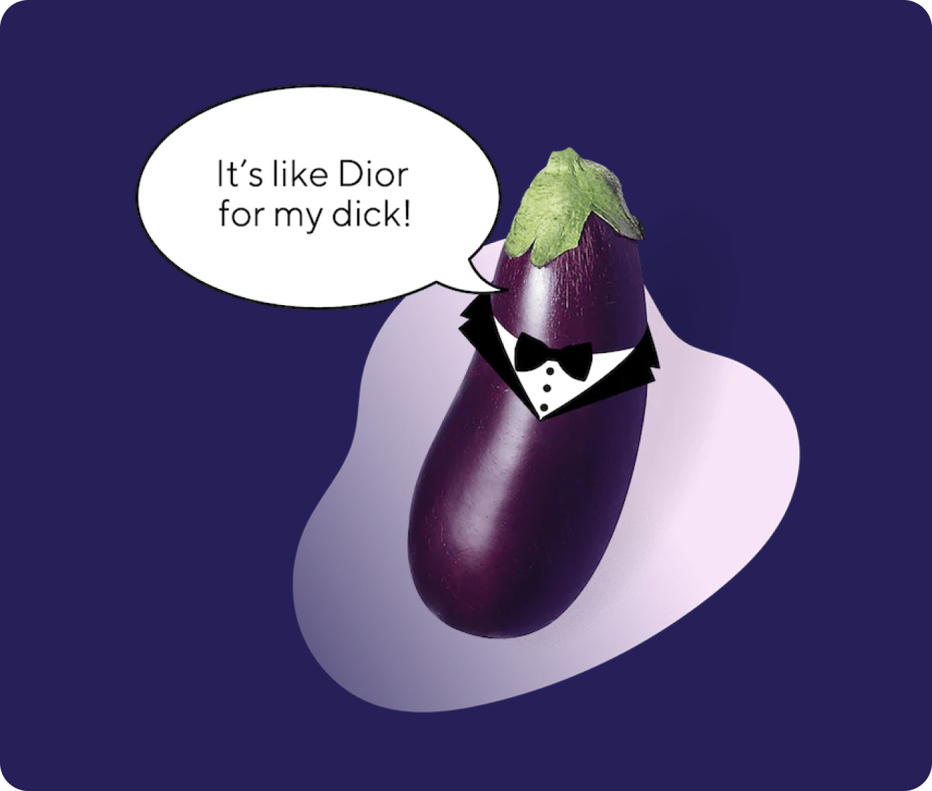 it's like dior for my dick!