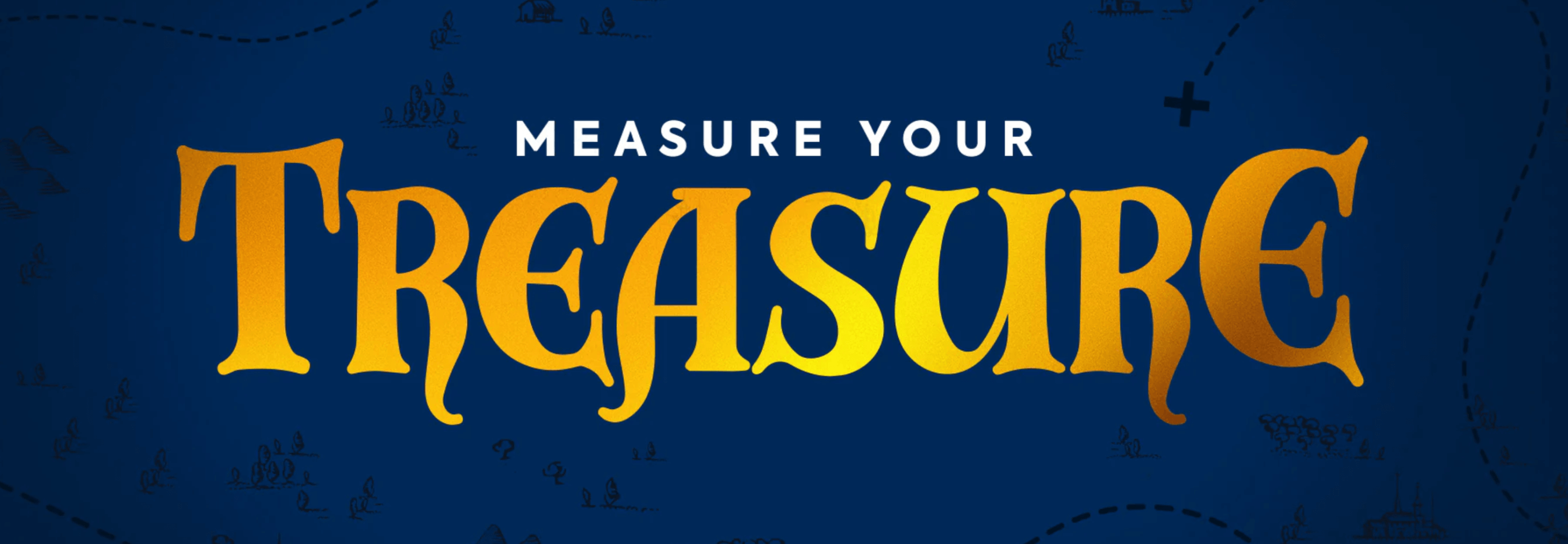 measure your treasure