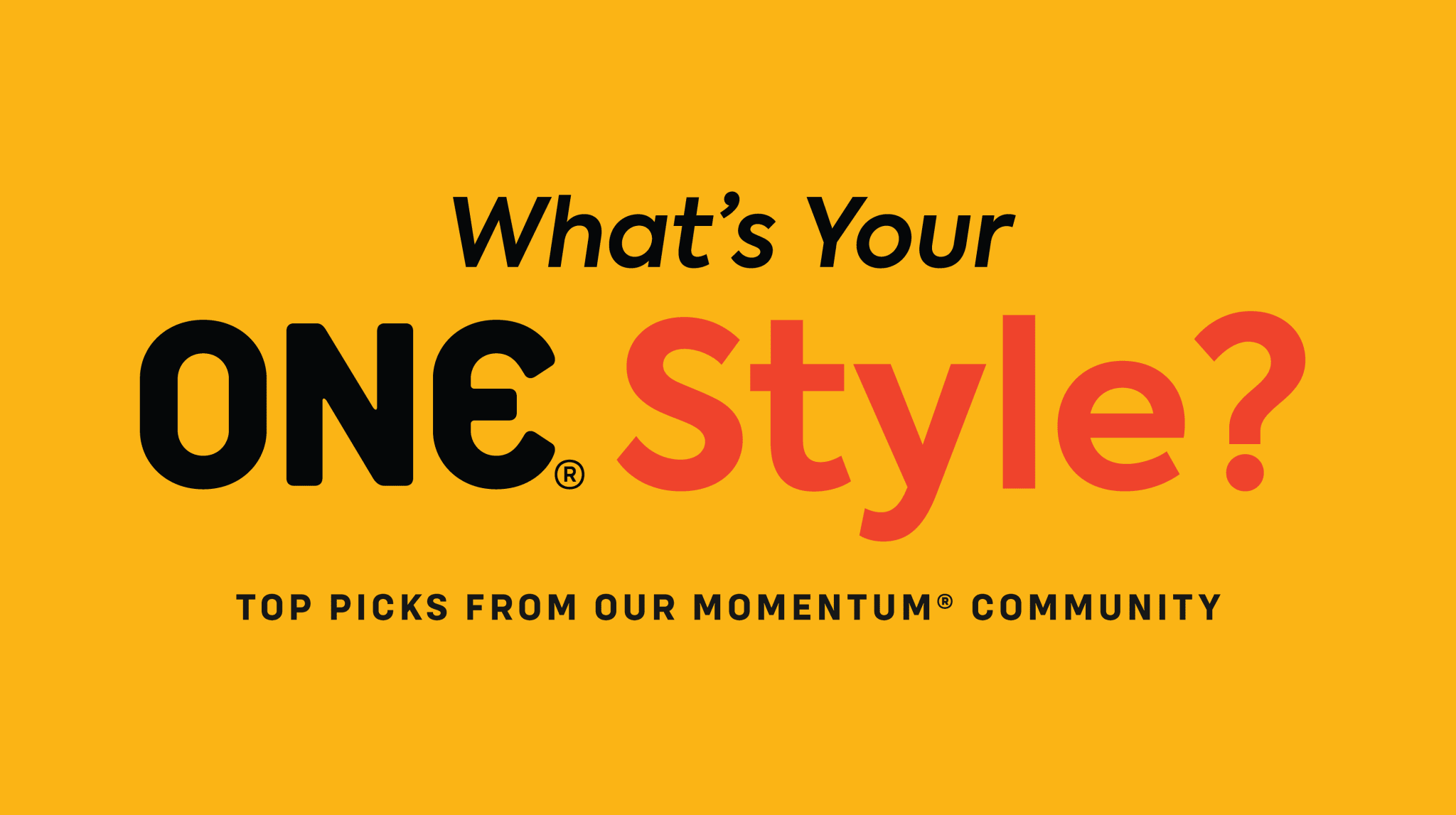 What's Your ONE® Style? Top Picks From Our Momentum® Community - ONE®